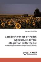 Competitiveness of Polish Agriculture before Integration with the EU: Efficiency, productivity, and price adjustement 3838306430 Book Cover