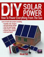 DIY Solar Power: How To Power Everything From The Sun 098990671X Book Cover