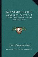Nouveaux Contes Moraux, Parts 1-3: Ou Historiettes Galantes Et Morales (1767) 1166329364 Book Cover