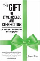 The Gift of Lyme Disease and Co-Infections: A Healer's Journey to Healing Lyme 1504366972 Book Cover