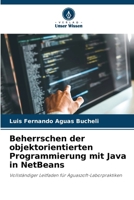 Beherrschen der objektorientierten Programmierung mit Java in NetBeans (German Edition) 6208246482 Book Cover