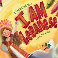 I AM LEBANESE: Exploring Lebanon with Layla (Children's Books) 1069089346 Book Cover