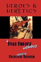 Heroes & Heretics: A Pulp Empire Anthology 1468100904 Book Cover
