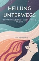 Heilung Unterwegs: Somatische Übungen Gegen Stress & Trauma (German Edition) B0GG6SZDPM Book Cover