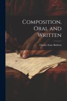 Composition, Oral and Written 1022480995 Book Cover