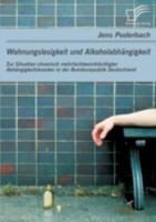 Wohnungslosigkeit Und Alkoholabhangigkeit: Zur Situation Chronisch Mehrfachbeeintrachtigter Abhangigkeitskranker in Der Bundesrepublik Deutschland 3836694573 Book Cover