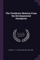 The Vertebrate Skeleton From the Developmental Standpoint 1378263766 Book Cover