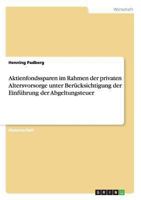 Aktienfondssparen im Rahmen der privaten Altersvorsorge unter Ber�cksichtigung der Einf�hrung der Abgeltungsteuer 3640161297 Book Cover