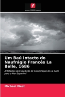 Um Baú Intacto do Naufrágio Francês La Belle, 1686: Artefactos da Expedição de Colonização de La Salle para o Mar Espanhol 6202828803 Book Cover