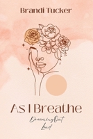 As I Breathe: Dreaming Out Loud 1773545833 Book Cover