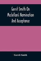 Gerrit Smith On Mcclellan'S Nomination And Acceptance 9354484565 Book Cover