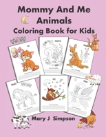 Mommy And Me Animals: Coloring Book for Kids B092HCV1QV Book Cover