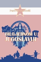 Bilo jednom u Jugoslaviji (Serbian Edition) B0FFLWRP6J Book Cover