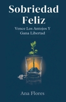 Sobriedad Feliz: Vence Los Antojos Y Gana Libertad (Spanish Edition) B0FR8JLQBK Book Cover