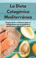 La Dieta Cetog�nica Mediterr�nea: Recetas f�ciles y deliciosas bajas en carbohidratos que te ayudar�n a perder peso y a mantenerte sano. Ketogenic Diet 1802550690 Book Cover