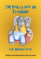 I'm Really Not an Elephant: The Wannabe Book B087RC8QFD Book Cover