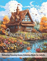 COUNTRY FARM COLORING BOOK: Charming Coloring Book Featuring 50 Illustrations For Adults, Teens, Seniors to Color , Rivers and Mountains , Forests, ... Forests, Houses For Chilling & Stress Relief B0CPBJLR3C Book Cover