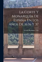 La Corte Y Monarquía De España En Los Años De 1636 Y 37 1018370595 Book Cover