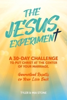 The Jesus Experiment: A 30 Day Challenge To Put Christ at the Center of Your Marriage, Guaranteed Results or Your Love Back B0H961VJP7 Book Cover