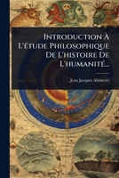 Introduction à L'Ã(c)tude Philosophique De L'histoire De L'humanitÃ(c)... (French Edition) 1024860361 Book Cover