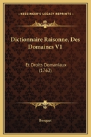 Dictionnaire Raisonn�, Des Domaines Et Droits Domaniaux, Vol. 1: Des Droits d'Echange, Et de Ceux de Contr�le Des Actes Des Notaires Et Sous Signatures Priv�es, Insinuations La�ques, Centi�me Denier,  2014520089 Book Cover