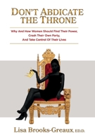 Don't Abdicate the Throne: Why and How Women Should Find Their Power, Crash Their Own Party, And Take Control of Their Lives 1733502505 Book Cover