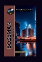 BOZEMAN ULTIMATE GUIDE: Discovering Bozeman's Eco-Luxe Haven for Inexpensive Vacations (YOUR FULL-ON WORLD TOUR COMPANION SERIES) B0DRHRNH7Y Book Cover