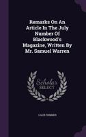 Remarks On An Article In The July Number Of Blackwood's Magazine, Written By Mr. Samuel Warren 1275611982 Book Cover