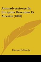Animadversiones In Euripidis Herculem Et Alcestin (1881) (Latin Edition) 1104013045 Book Cover