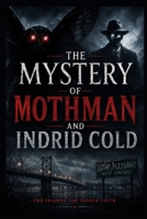 The Mystery of Mothman and Indrid Cold (Ancient Aliens & Ancient Mysteries) B0H5QZ54L5 Book Cover
