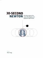 30-Second Newton: The 50 Key Aspects of his Works, Life and Legacy, Each Explained in Half a Minute 1782403116 Book Cover