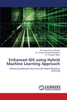 Enhanced IDS using Hybrid Machine Learning Approach: Enhancing Network Security with Hybrid Machine Learning 6206158896 Book Cover