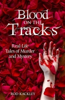 Blood On The Tracks: Real-Life Tales of Murder and Mystery B0C63RPHD7 Book Cover