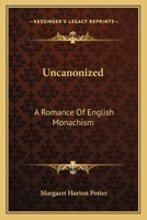 Uncanonized: A Romance of English Monachism 1341393402 Book Cover