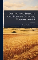 Destroying Insects And Fungus Diseases, Volumes 64-85 1024943860 Book Cover