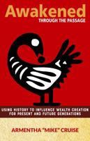 Awakened Through the Passage: Using History to Influence Wealth Creation for Present and Future Generations 0984447539 Book Cover
