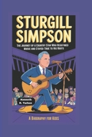 STURGILL SIMPSON: The Journey of a Country Star Who Redefined Music and Stayed True to His Roots - A Biography for kids B0F6BTJ1B7 Book Cover