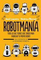 Robotmanía: Todo lo que tienes que saber para fabricar tu propio robot 8416712883 Book Cover