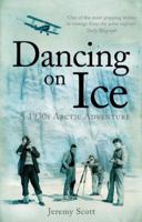 Dancing on Ice: A Stirring Tale of Adventure, Risk and Reckless Folly 1905847505 Book Cover