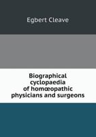 Biographical Cyclopaedia of Hom Opathic Physicians and Surgeons 551862770X Book Cover