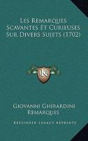 Les Remarques Scavantes Et Curieuses Sur Divers Sujets (1702) 1166320529 Book Cover