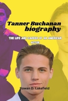 Tanner Buchanan Biography: The life and career of an American Actor B0DX7GXKMP Book Cover