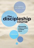 The Discipleship Course: Discovering What It Means to Follow Jesus 1999786009 Book Cover