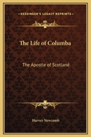 The Life of Columba: The Apostle of Scotland 1274022185 Book Cover