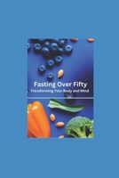 Fasting Over Fifty: Transforming Your Body and Mind B0DZXMND35 Book Cover