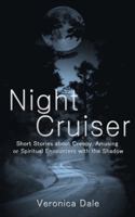 Night Cruiser: Short Stories about Creepy, Amusing or Spiritual Encounters with the Shadow 0692344616 Book Cover