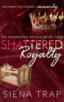 Shattered Royalty: A Remington Royals Prequel Novella 1967341060 Book Cover