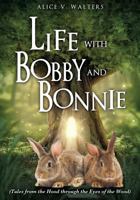 Life with Bobby and Bonnie: (Tales from the Hood through the Eyes of the Wood) 1498412289 Book Cover