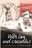 With Love and Crocodiles: The Untold Story of a War Bride 1493611836 Book Cover