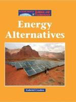 The Lucent Library of Science and Technology - Energy Alternatives (The Lucent Library of Science and Technology) 1590185307 Book Cover
